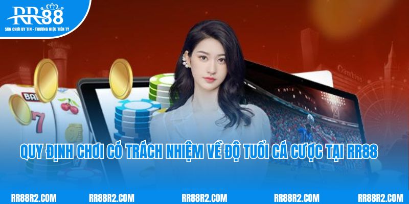 Quy định chơi có trách nhiệm về độ tuổi cá cược tại RR88