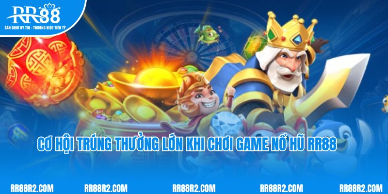 Cơ hội trúng thưởng lớn khi chơi game nổ hũ RR88 đổi thưởng