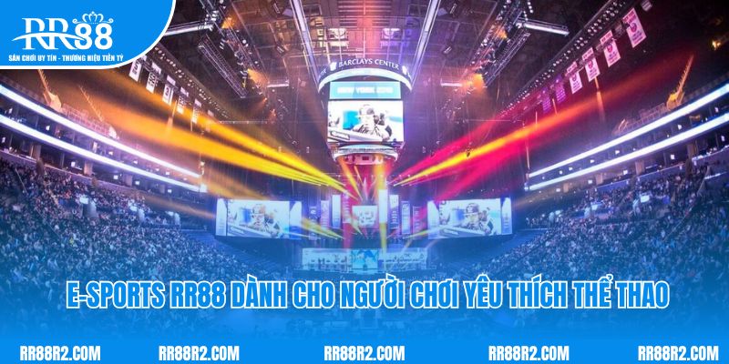 Khám phá E-sports RR88 dành cho người chơi yêu thích thể thao