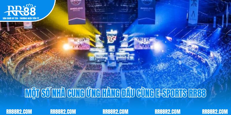 Một số nhà cung ứng hàng đầu cùng E-sports RR88