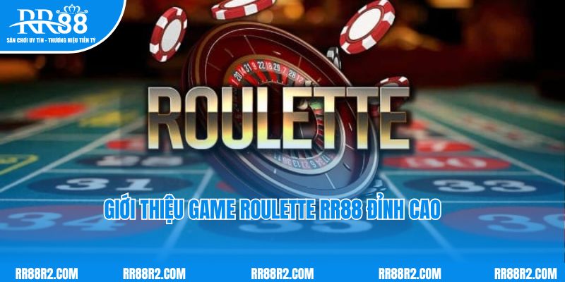 Giới thiệu game Roulette RR88 đỉnh cao và hấp dẫn số 1