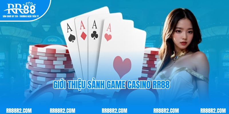 Giới thiệu sảnh casino RR88 đình đám trong giới đổi thưởng