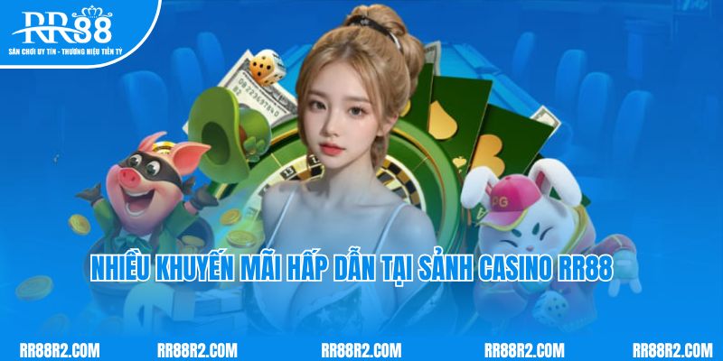 Nhiều khuyến mãi hấp dẫn cho hội viên cá cược casino RR88