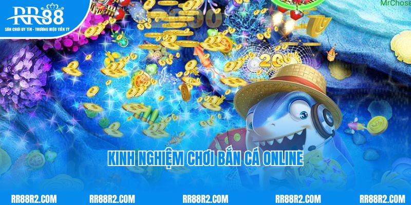 Kinh nghiệm chơi bắn cá online chắc thắng từ chuyên gia