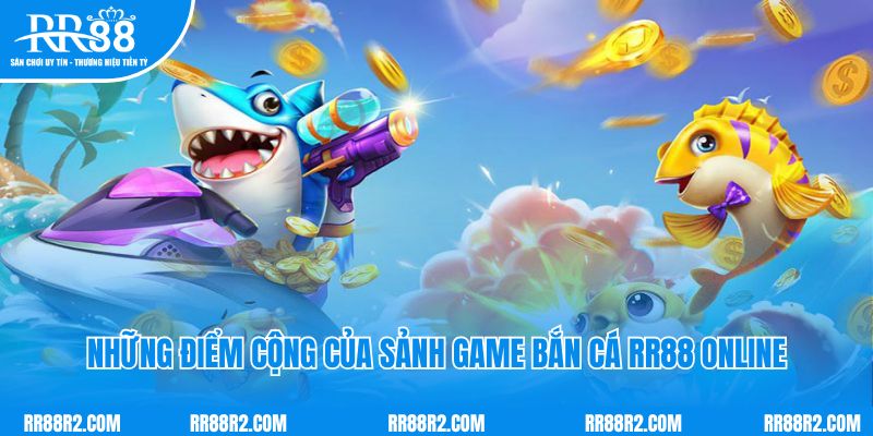 Những điểm cộng của sảnh game bắn cá RR88 online