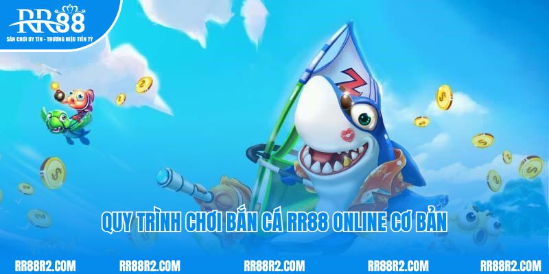 Quy trình chơi bắn cá RR88 online cơ bản