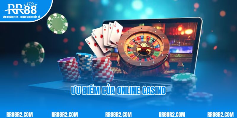 Ưu điểm của Online Casino