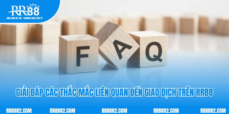 Giải đáp các thắc mắc liên quan đến giao dịch trên RR88