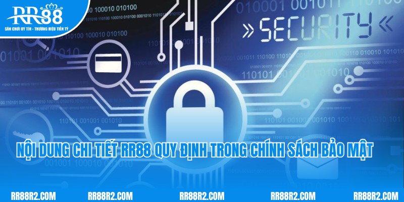 Nội dung chi tiết RR88 quy định trong chính sách bảo mật 