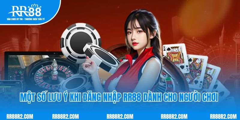 Một số lưu ý khi đăng nhập RR88 dành cho người chơi 