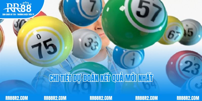 Chi tiết dự đoán kết quả mới nhất