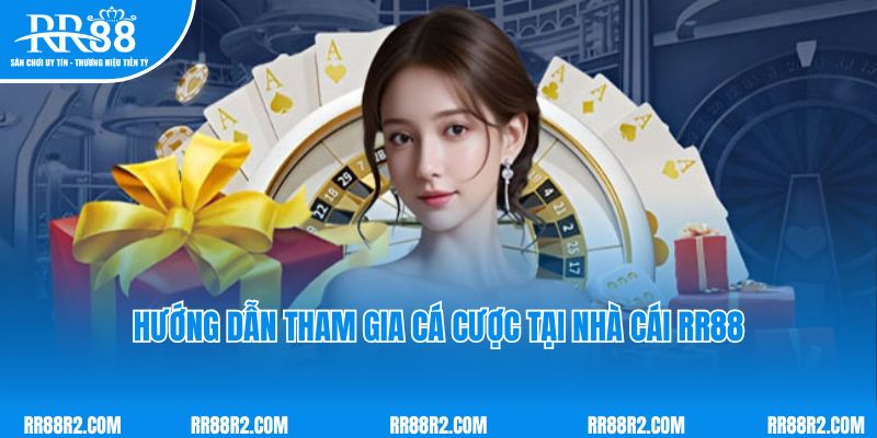 Hướng dẫn tham gia cá cược tại nhà cái RR88