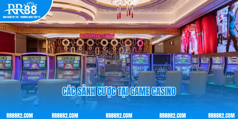 Các sảnh cược tại Game Casino