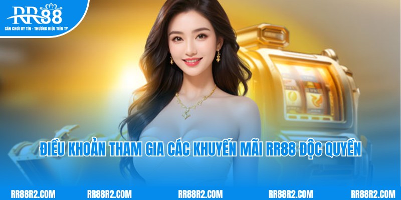 Điều khoản thành viên tham gia nhận khuyến mãi RR88 cần lưu ý