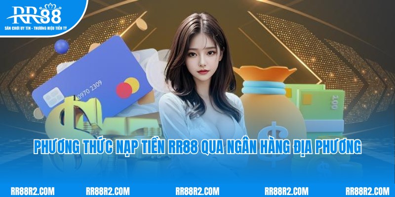 Phương thức nạp tiền RR88 qua ngân hàng nội địa chuyên nghiệp