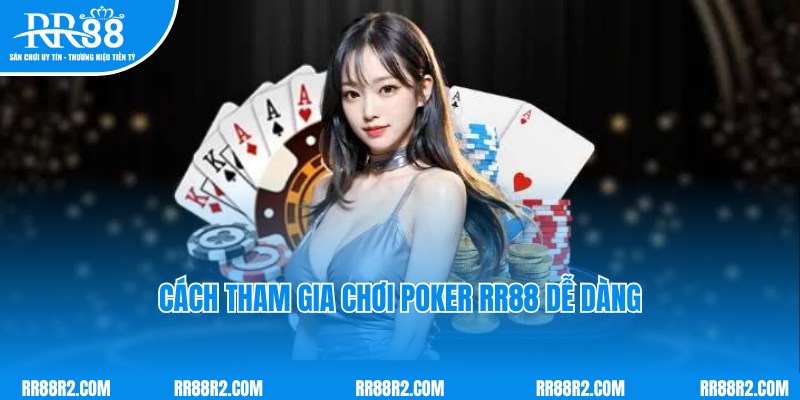 Cách truy cập nhanh, tham gia giải trí cùng Poker RR88