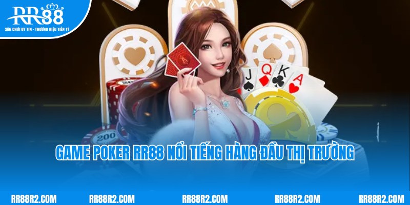 Thông tin về game Poker nổi tiếng hàng đầu tại website RR88