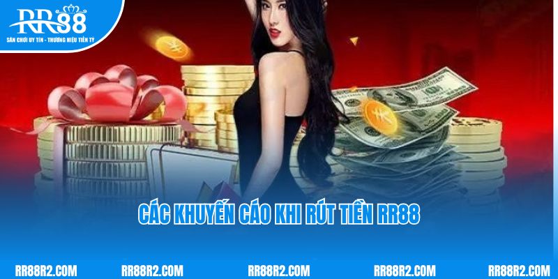 Các khuyến cáo khi rút tiền RR88