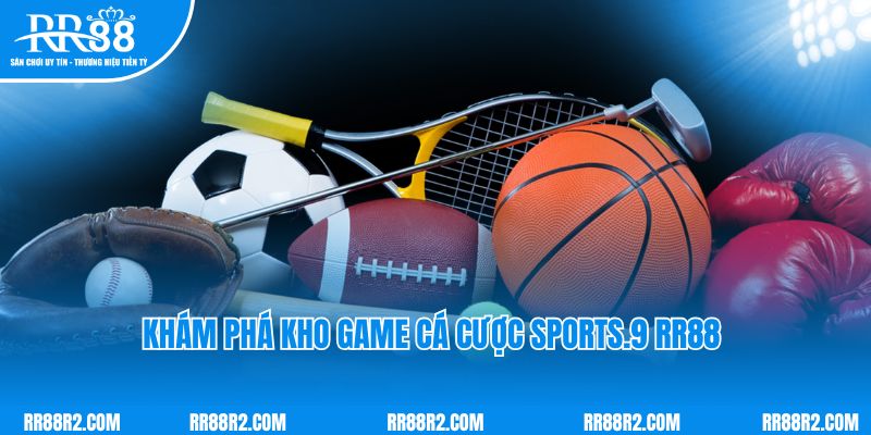 Khám phá kho game cá cược Sports.9 RR88 siêu khủng