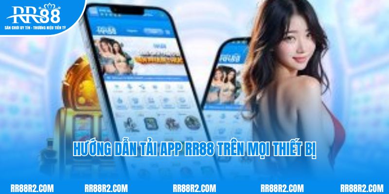 Hướng dẫn tải app RR88 trên mọi thiết bị