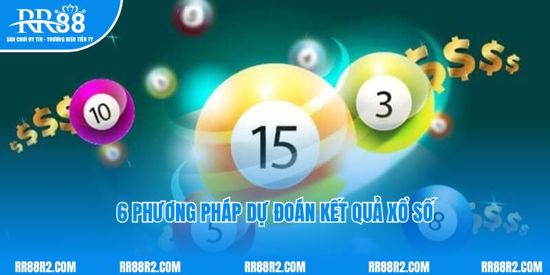 6 phương pháp dự đoán kết quả xổ số hôm nay 